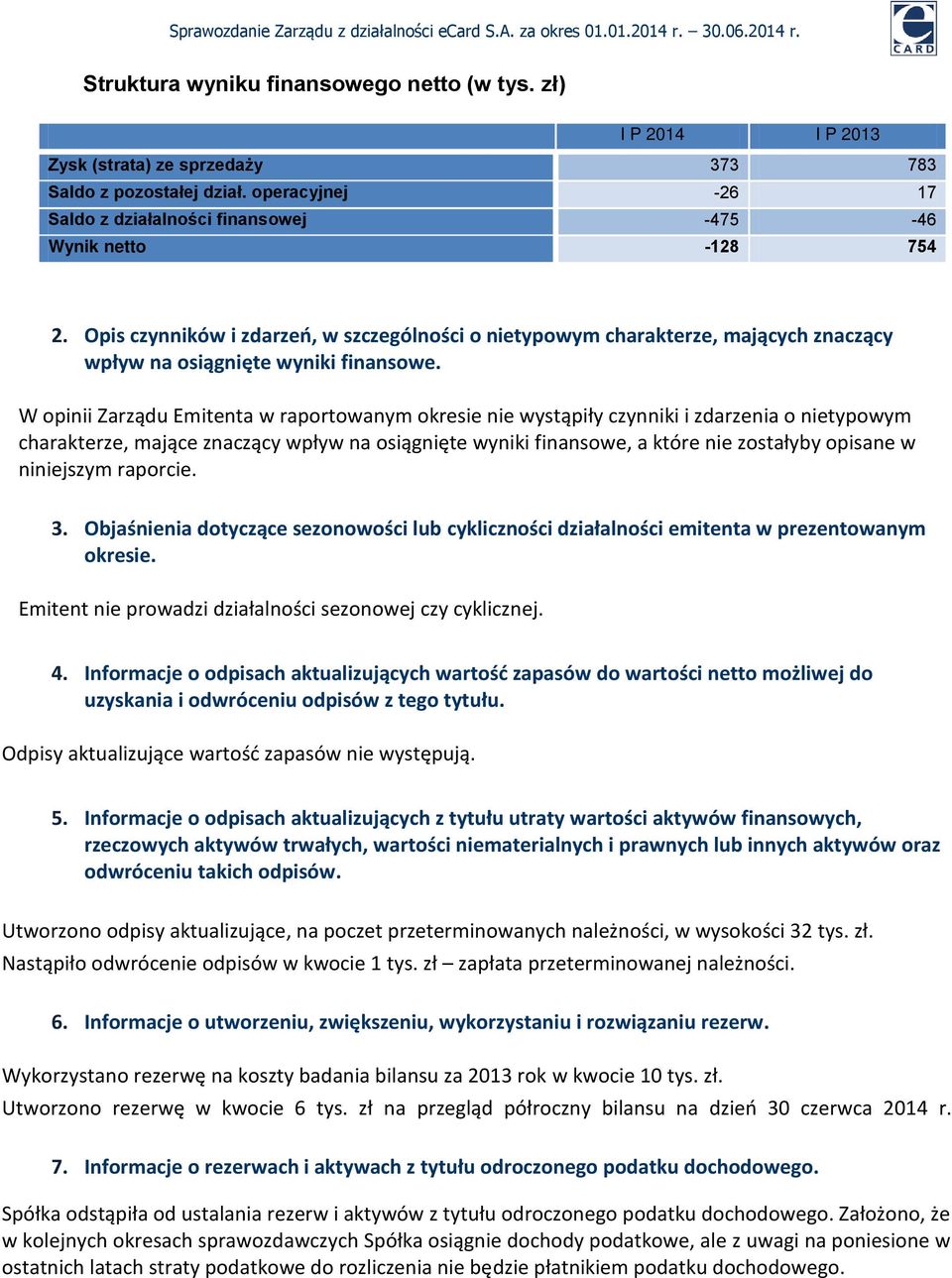 Opis czynników i zdarzeń, w szczególności o nietypowym charakterze, mających znaczący wpływ na osiągnięte wyniki finansowe.