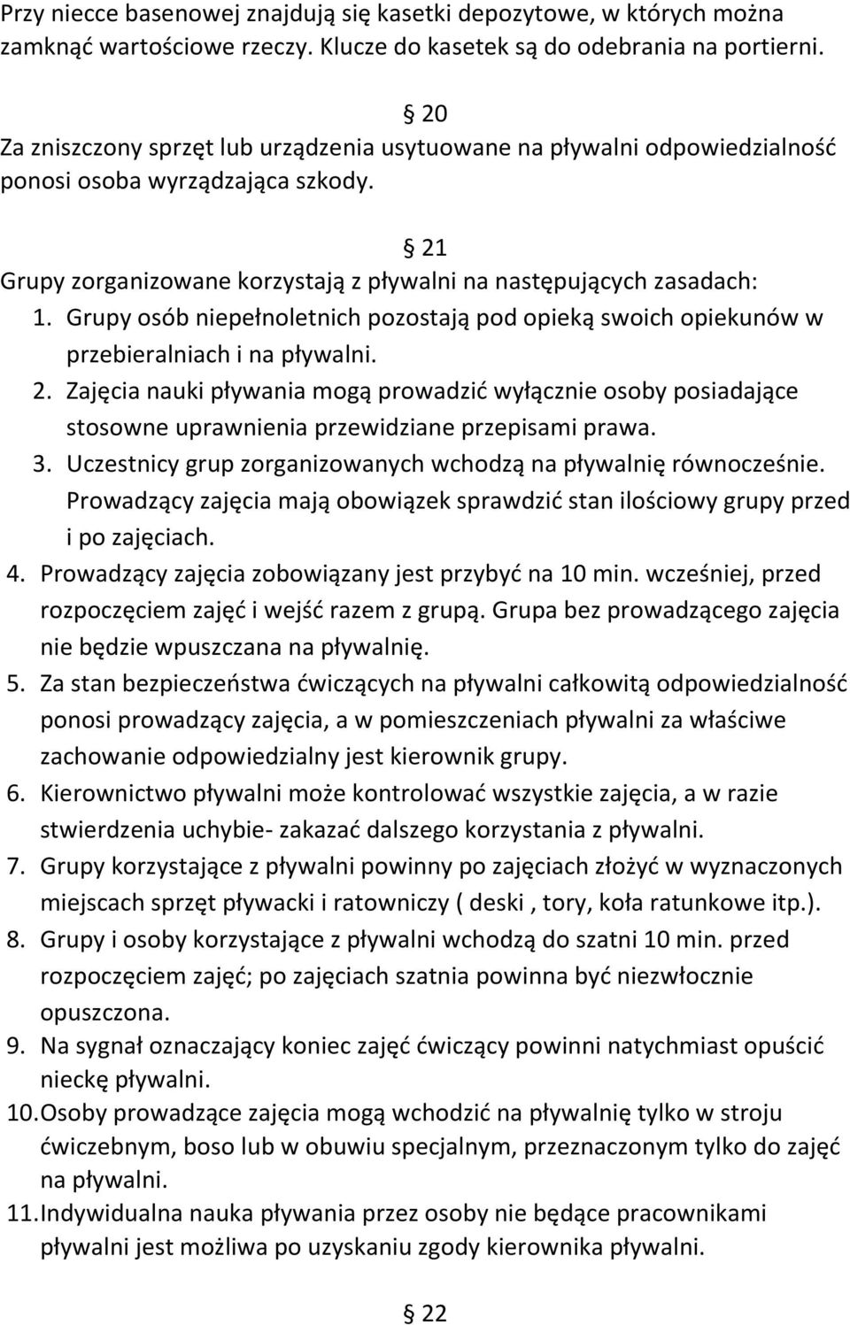 Grupy osób niepełnoletnich pozostają pod opieką swoich opiekunów w przebieralniach i na pływalni. 2.