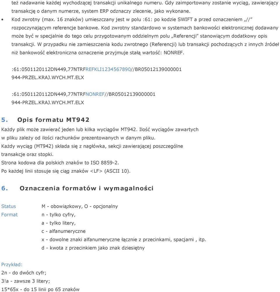 Kod zwrotny standardowo w systemach bankowości elektronicznej dodawany może być w specjalnie do tego celu przygotowanym oddzielnym polu Referencji stanowiącym dodatkowy opis transakcji.