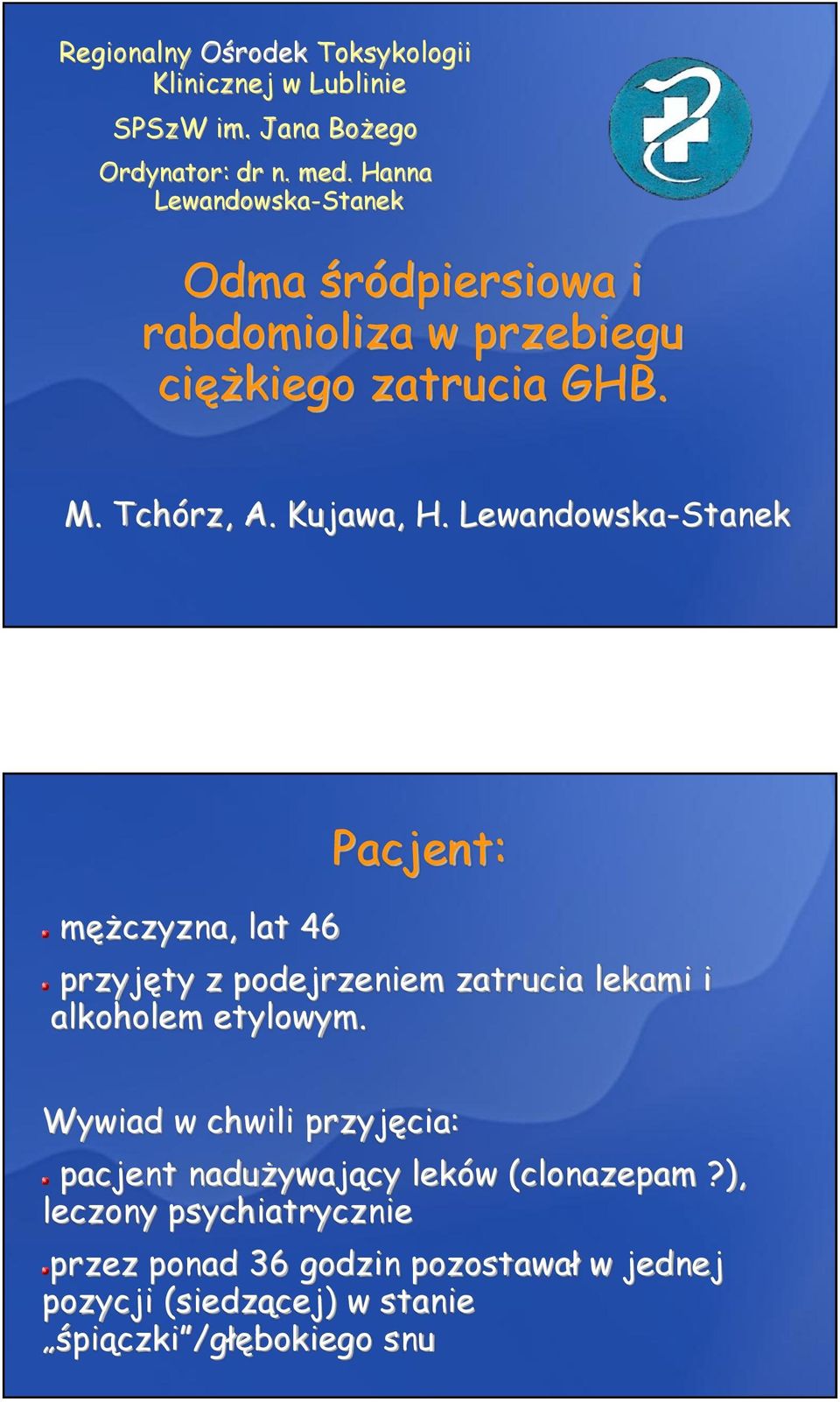 Lewandowska-Stanek mężczyzna, lat 46 Pacjent: przyjęty z podejrzeniem zatrucia lekami i alkoholem etylowym.