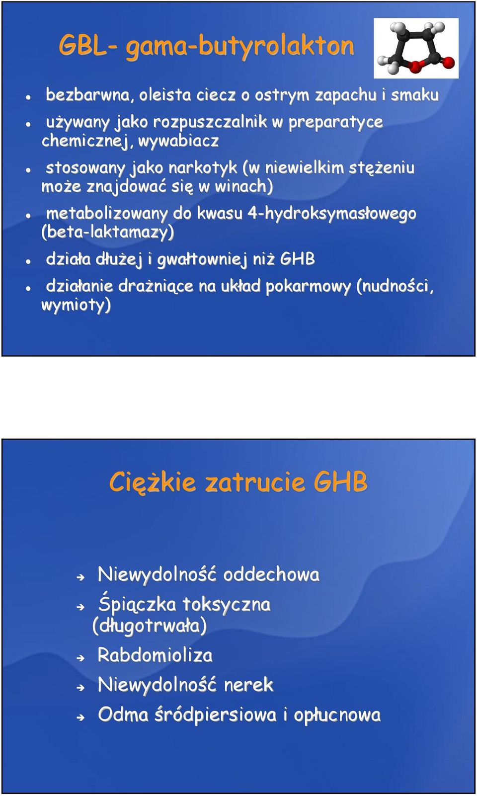 4-hydroksymasłowego (beta-laktamazy) działa dłużej i gwałtowniej niż GHB działanie drażniące na układ pokarmowy (nudności,