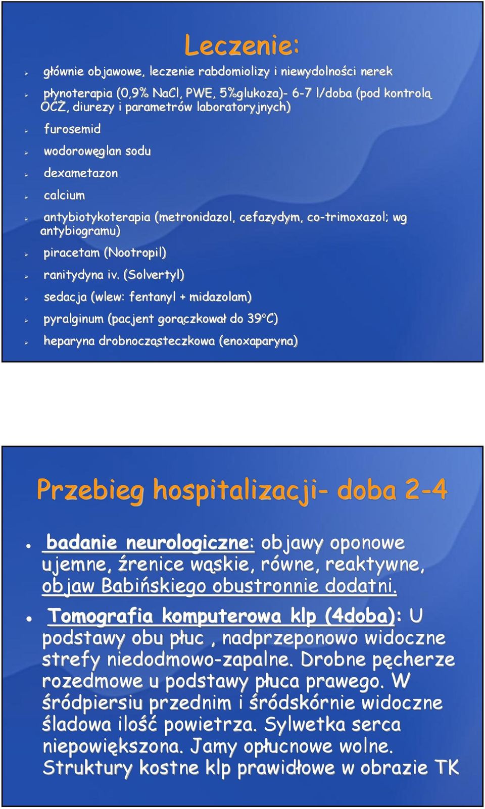 (Solvertyl) sedacja (wlew: fentanyl + midazolam) pyralginum (pacjent gorączkował do 39 o C) heparyna drobnocząsteczkowa (enoxaparyna) Przebieg hospitalizacji- doba 2-4 badanie neurologiczne: objawy