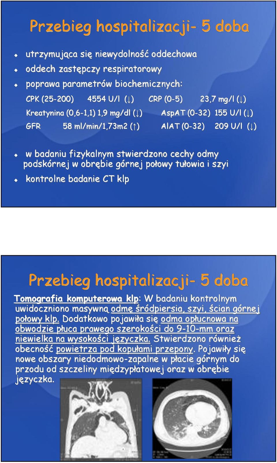 kontrolne badanie CT klp Przebieg hospitalizacji- 5 doba Tomografia komputerowa klp: W badaniu kontrolnym uwidoczniono masywną odmę śródpiersia, szyi, ścian górnej połowy klp.