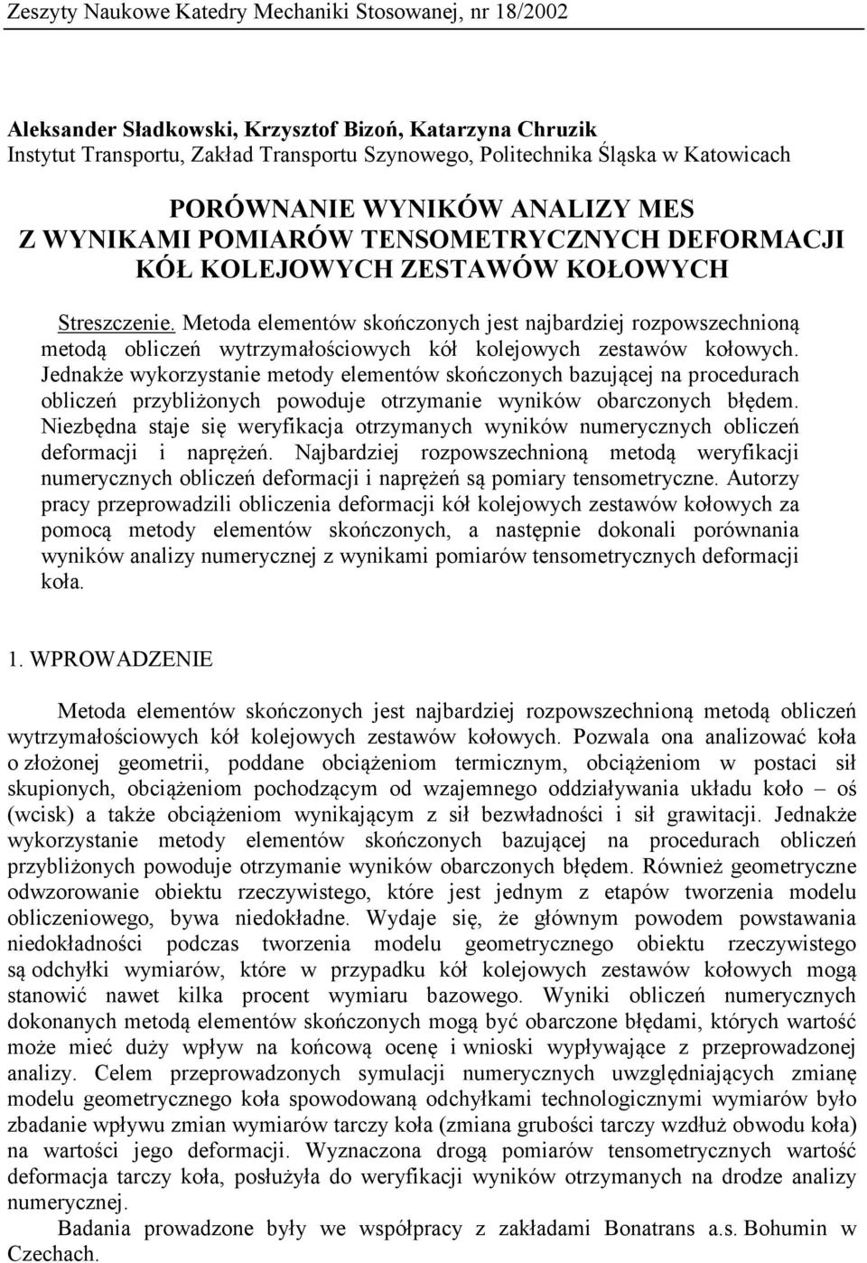 Metoda elementów skończonych jest najbardziej rozpowszechnioną metodą obliczeń wytrzymałościowych kół kolejowych zestawów kołowych.