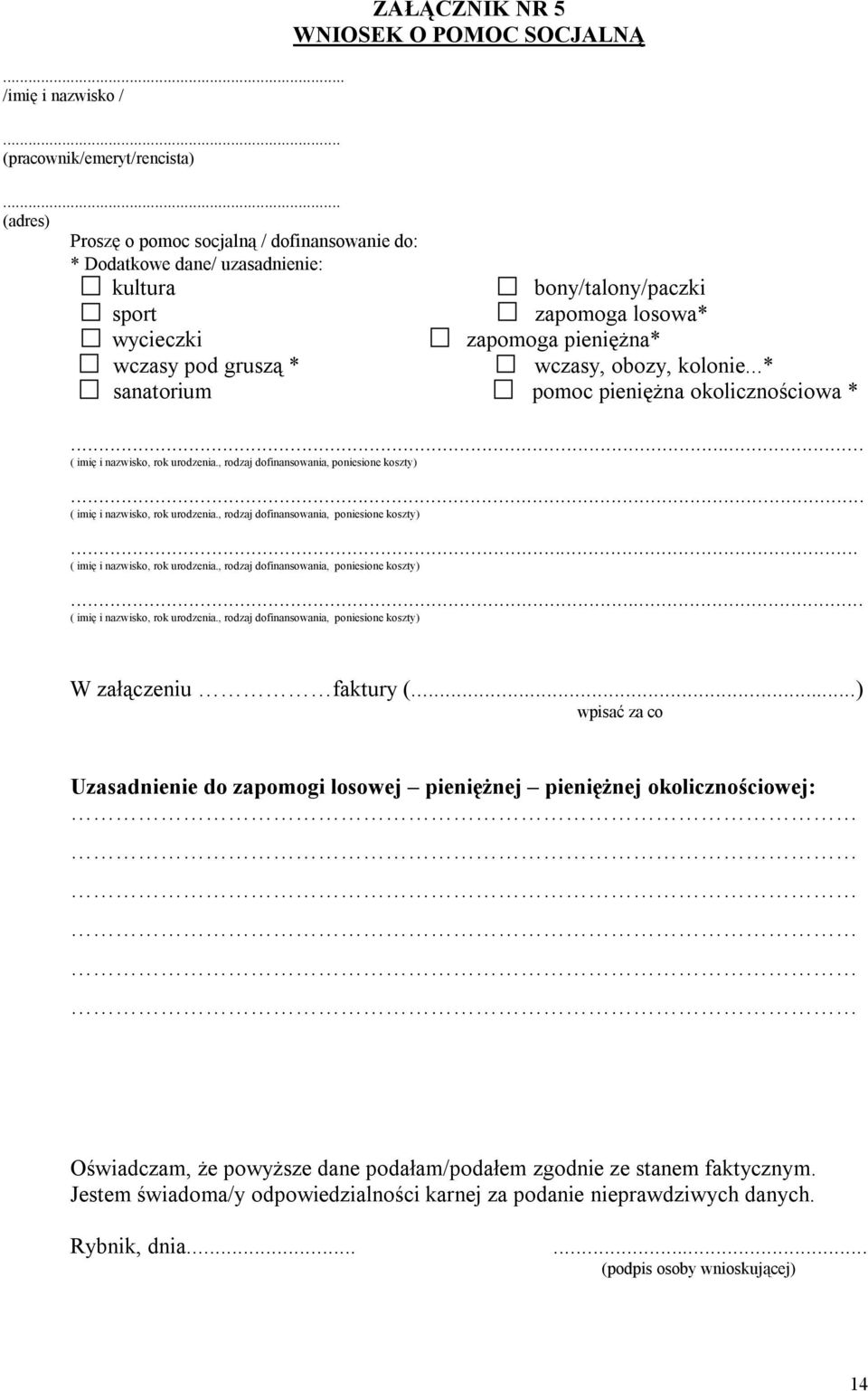 obozy, kolonie...* sanatorium pomoc pieniężna okolicznościowa *... ( imię i nazwisko, rok urodzenia., rodzaj dofinansowania, poniesione koszty)... ( imię i nazwisko, rok urodzenia., rodzaj dofinansowania, poniesione koszty)... ( imię i nazwisko, rok urodzenia., rodzaj dofinansowania, poniesione koszty)... ( imię i nazwisko, rok urodzenia., rodzaj dofinansowania, poniesione koszty) W załączeniu faktury (.