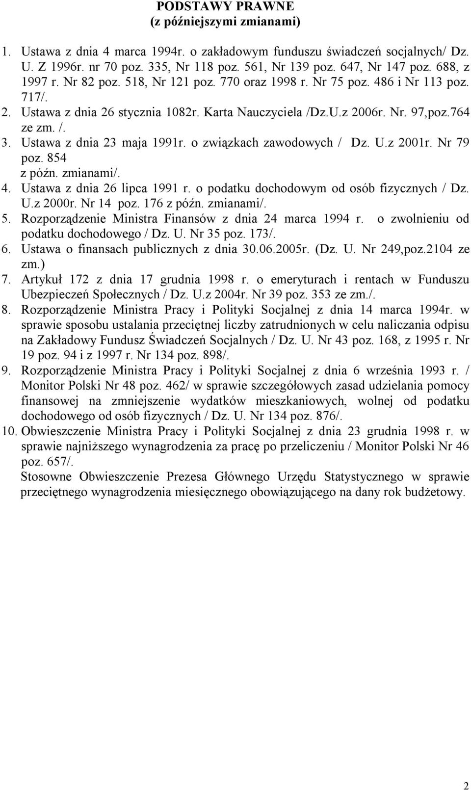Ustawa z dnia 23 maja 1991r. o związkach zawodowych / Dz. U.z 2001r. Nr 79 poz. 854 z późn. zmianami/. 4. Ustawa z dnia 26 lipca 1991 r. o podatku dochodowym od osób fizycznych / Dz. U.z 2000r.