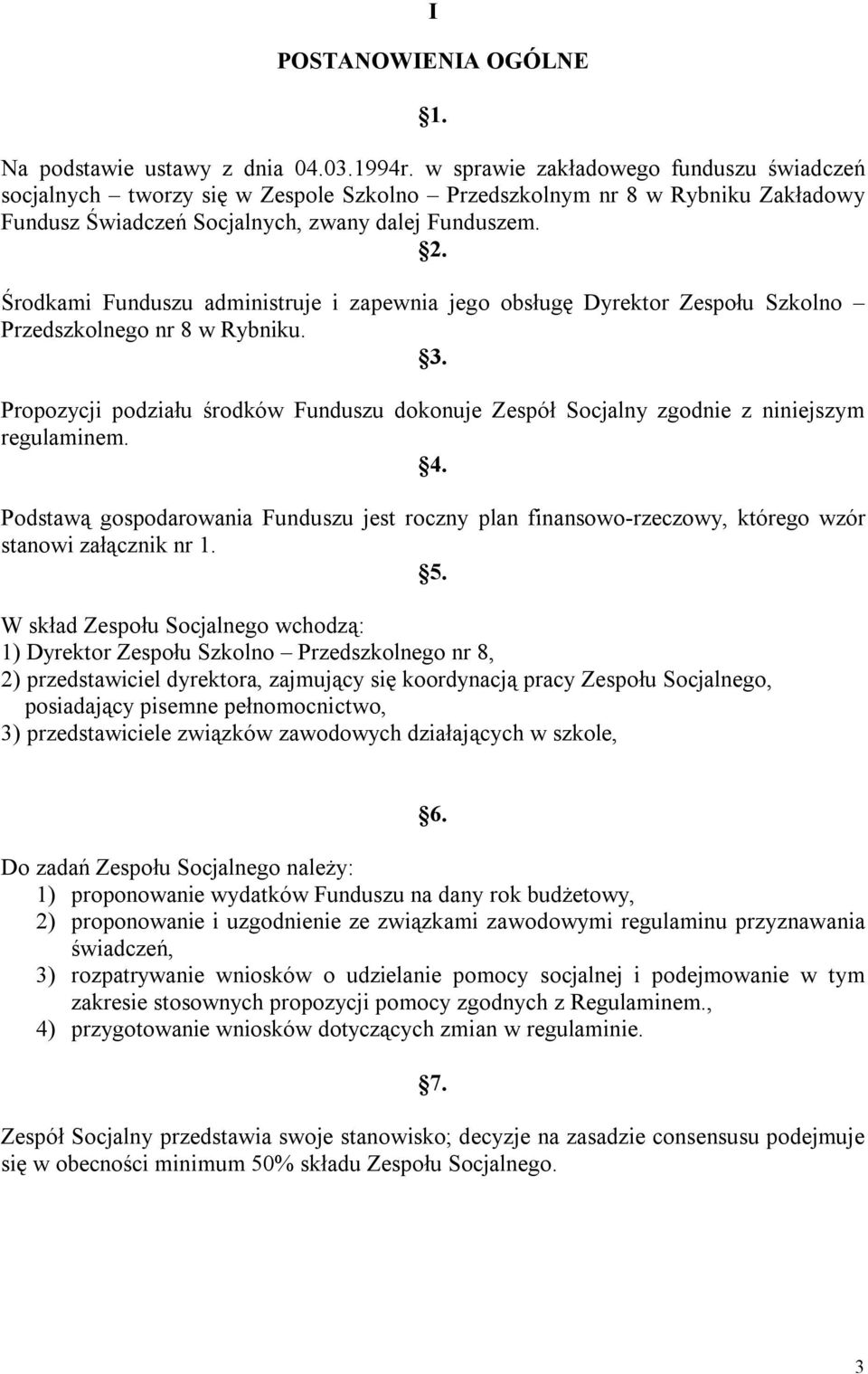 Środkami Funduszu administruje i zapewnia jego obsługę Dyrektor Zespołu Szkolno Przedszkolnego nr 8 w Rybniku. 3.
