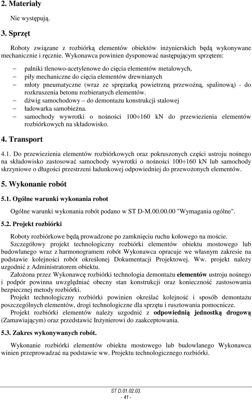 powietrzną przewoźną, spalinową) - do rozkruszenia betonu rozbieranych elementów. dźwig samochodowy do demontaŝu konstrukcji stalowej ładowarka samobieŝna.