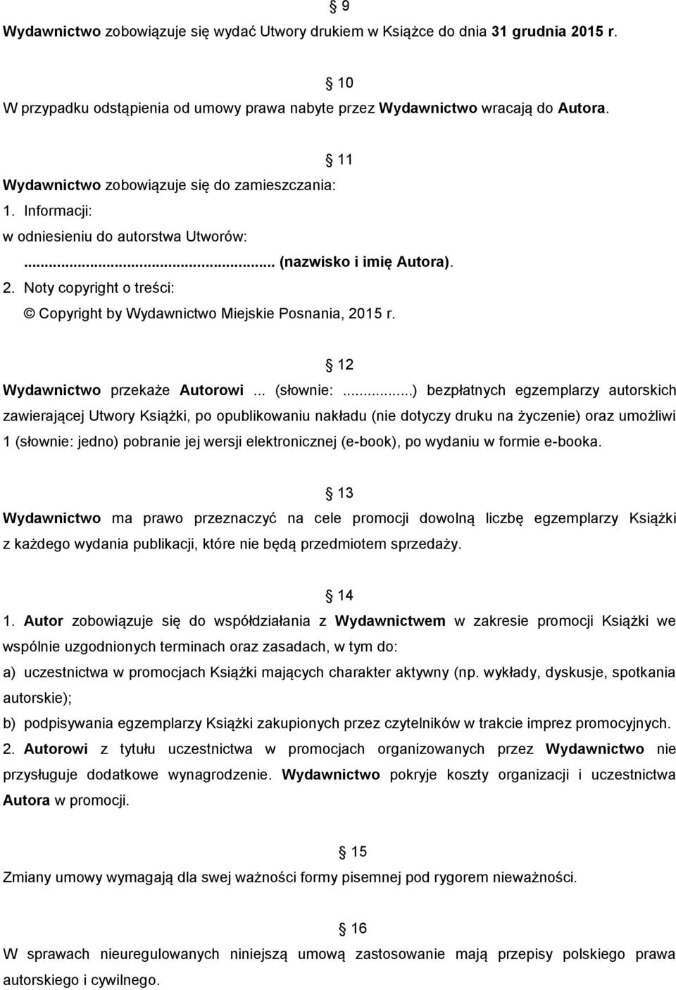 Noty copyright o treści: Copyright by Wydawnictwo Miejskie Posnania, 2015 r. 12 Wydawnictwo przekaże Autorowi... (słownie:.