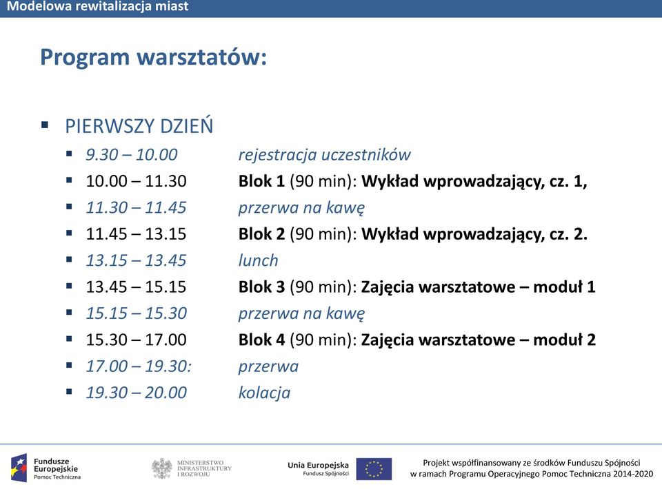 15 Blok 2 (90 min): Wykład wprowadzający, cz. 2. 13.15 13.45 lunch 13.45 15.