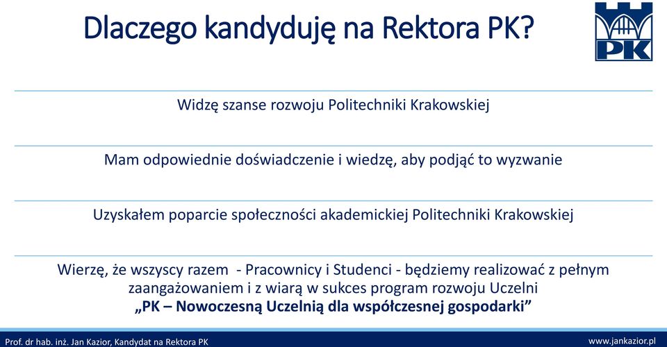 wyzwanie Uzyskałem poparcie społeczności akademickiej Politechniki Krakowskiej Wierzę, że wszyscy