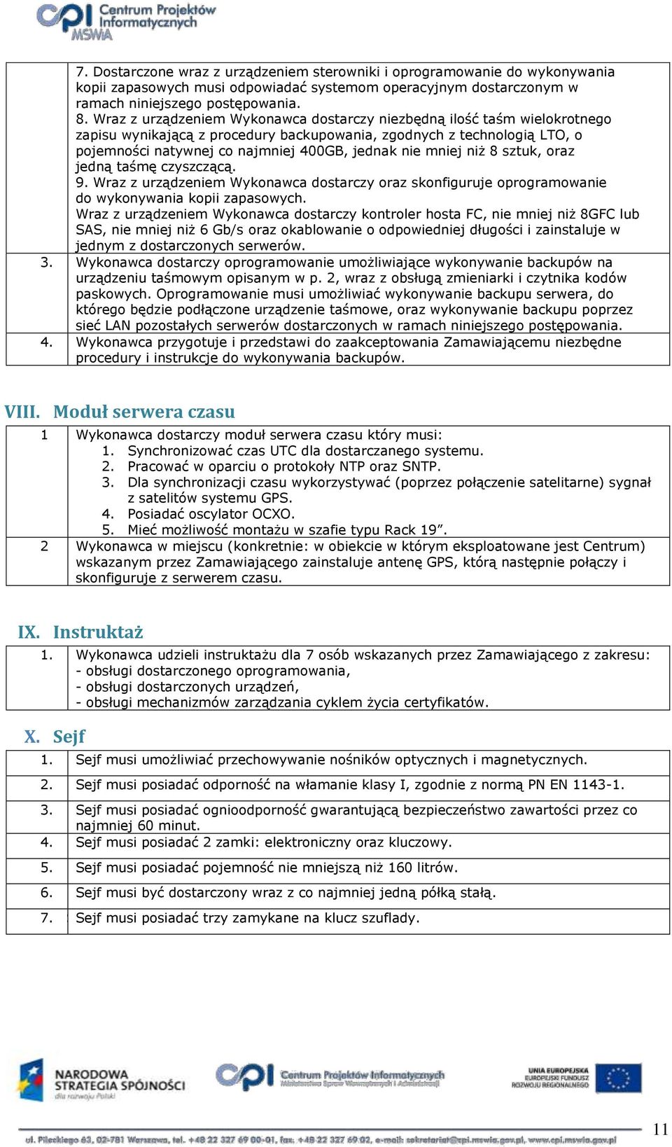 sztuk, raz jedną taśmę czyszczącą. 9. Wraz z urządzeniem Wyknawca dstarczy raz sknfiguruje prgramwanie d wyknywania kpii zapaswych.