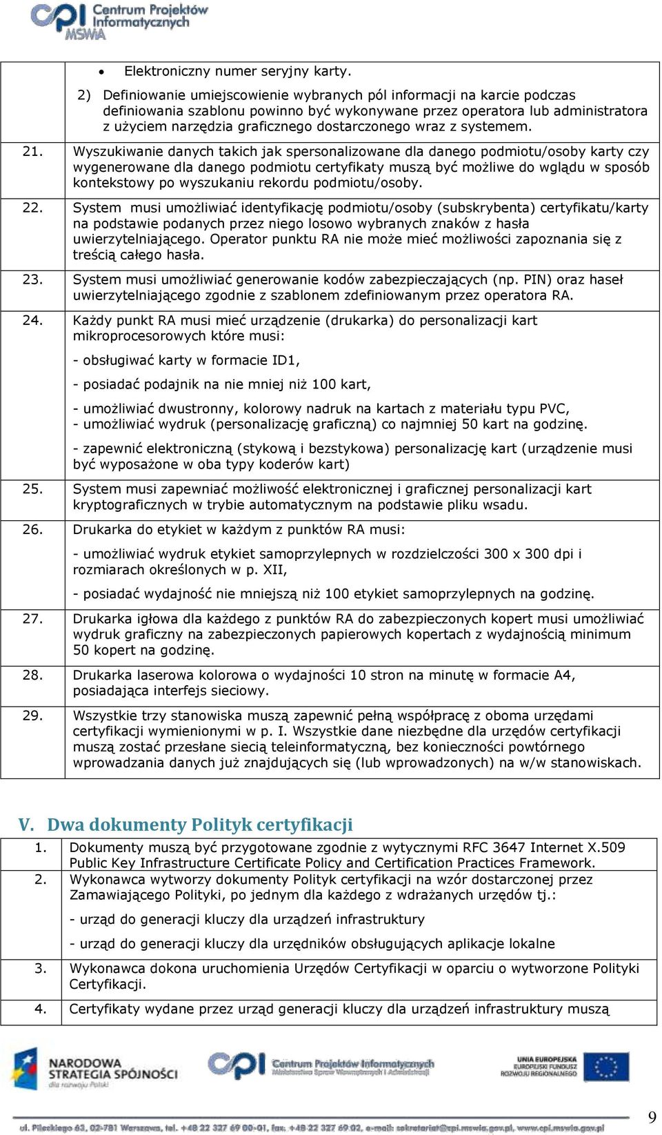 21. Wyszukiwanie danych takich jak spersnalizwane dla daneg pdmitu/sby karty czy wygenerwane dla daneg pdmitu certyfikaty muszą być mżliwe d wglądu w spsób kntekstwy p wyszukaniu rekrdu pdmitu/sby.