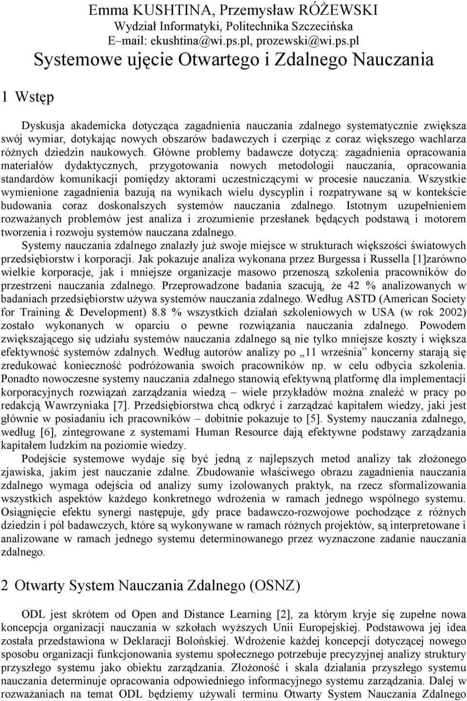 pl Systemowe uęcie Otwartego i Zdalnego Nauczania Dyskusa akademicka dotycząca zagadnienia nauczania zdalnego systematycznie zwiększa swó wymiar, dotykaąc nowych obszarów badawczych i czerpiąc z