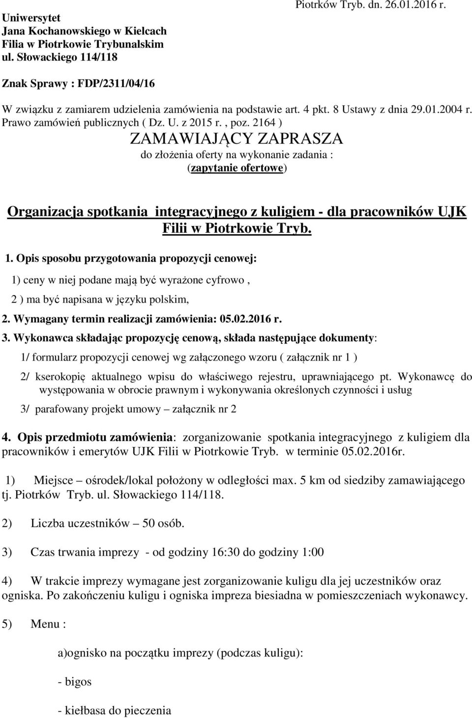 2164 ) ZAMAWIAJĄCY ZAPRASZA do złożenia oferty na wykonanie zadania : (zapytanie ofertowe) Organizacja spotkania integracyjnego z kuligiem - dla pracowników UJK Filii w Piotrkowie Tryb. 1.
