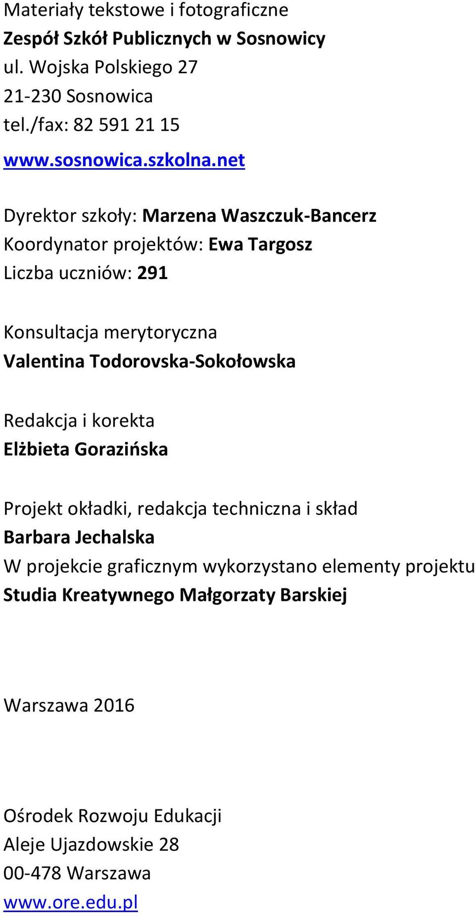 net Dyrektor szkoły: Marzena Waszczuk-Bancerz Koordynator projektów: Ewa Targosz Liczba uczniów: 291 Konsultacja merytoryczna Valentina