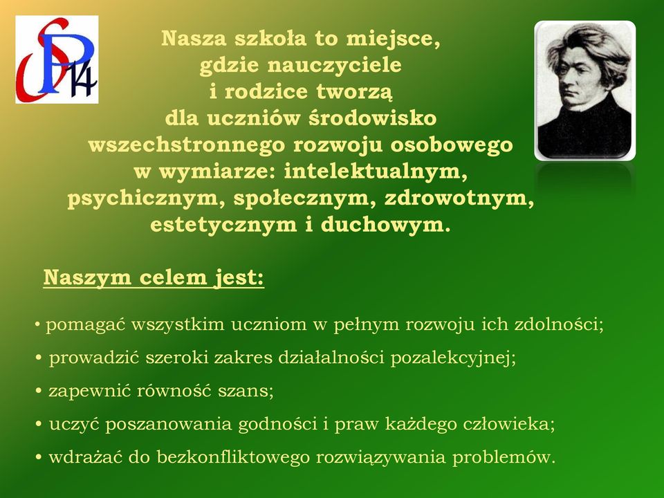 Naszym celem jest: pomagać wszystkim uczniom w pełnym rozwoju ich zdolności; prowadzić szeroki zakres działalności