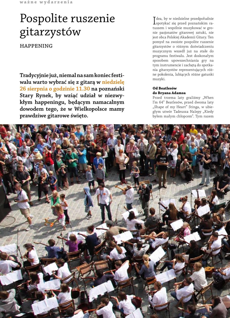 Idea, by w niedzielne przedpołudnie spotykać się przed poznańskim ratuszem i wspólnie muzykować w gronie pasjonatów gitarowej sztuki, nie jest obca Polskiej Akademii Gitary.