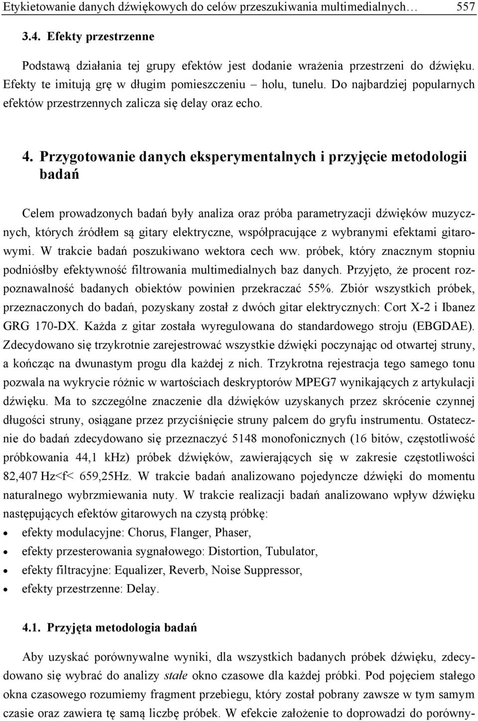 Przygotowanie danych eksperymentalnych i przyjęcie metodologii badań Celem prowadzonych badań były analiza oraz próba parametryzacji dźwięków muzycznych, których źródłem są gitary elektryczne,