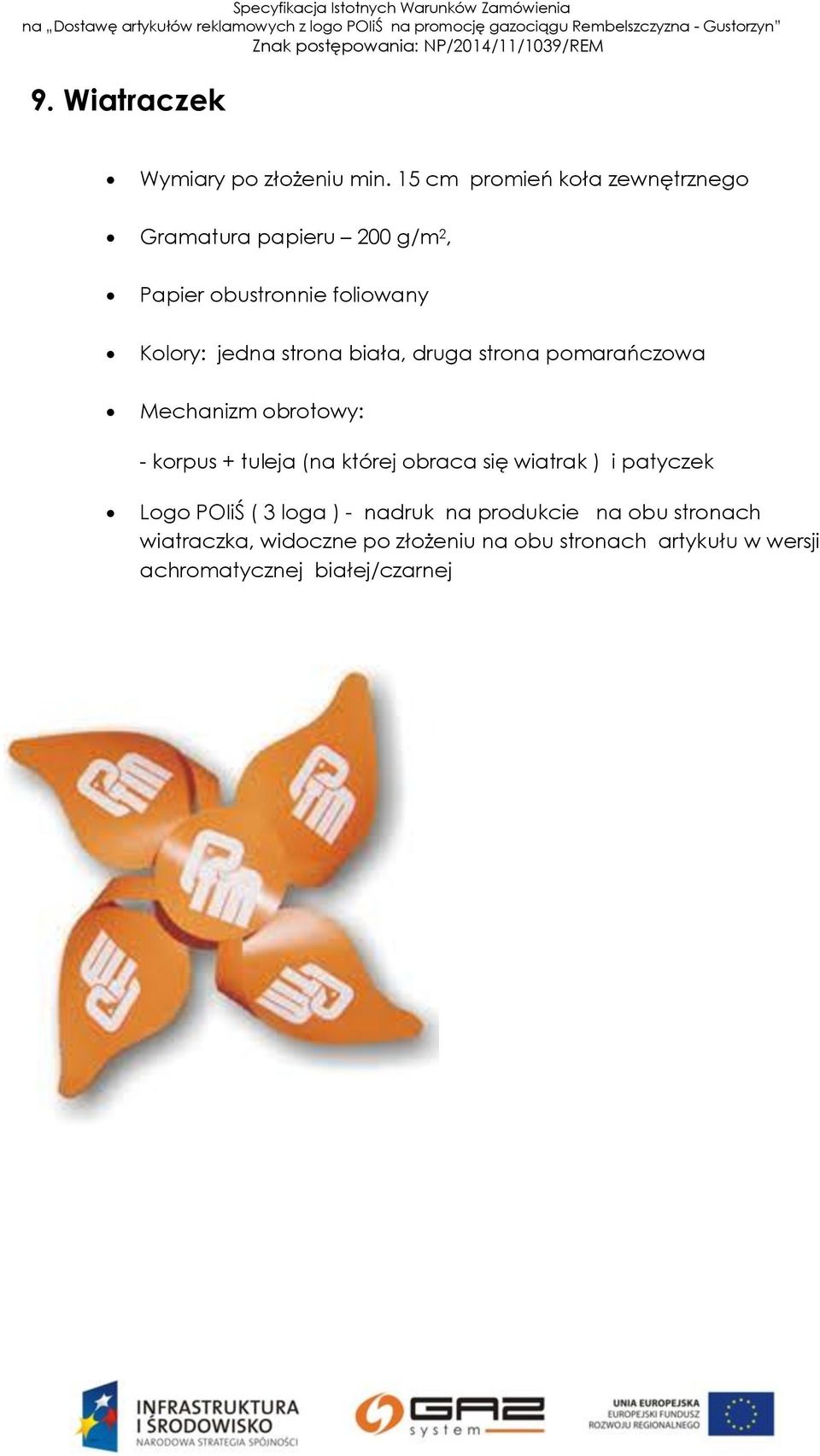 strona biała, druga strona pomarańczowa Mechanizm obrotowy: - korpus + tuleja (na której obraca się