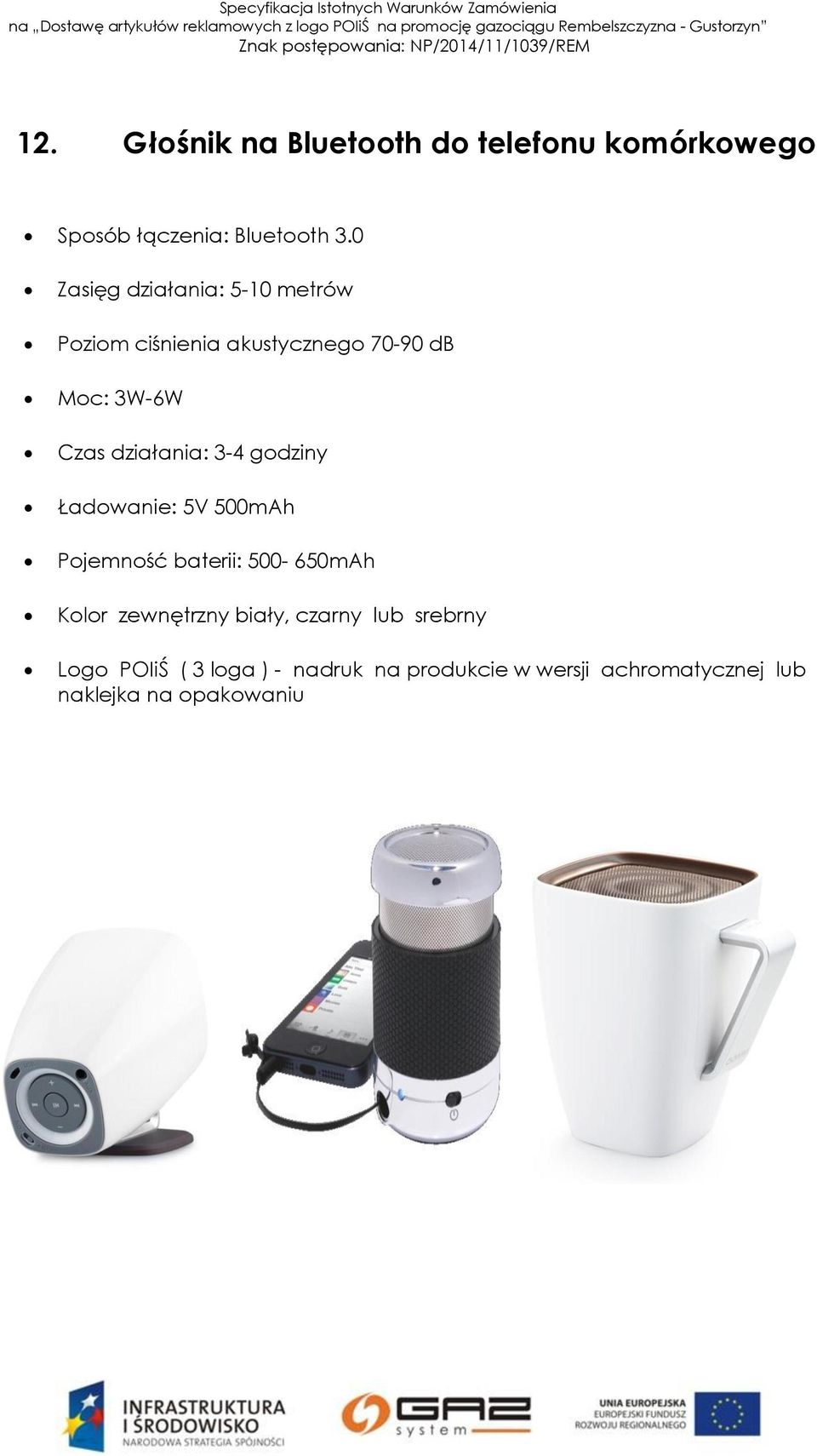 działania: 3-4 godziny Ładowanie: 5V 500mAh Pojemność baterii: 500-650mAh Kolor zewnętrzny