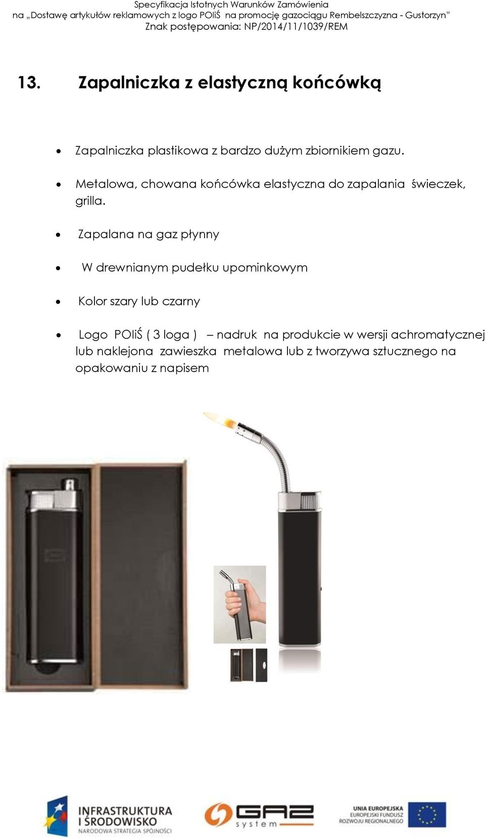 Zapalana na gaz płynny W drewnianym pudełku upominkowym Kolor szary lub czarny Logo ( 3 loga )