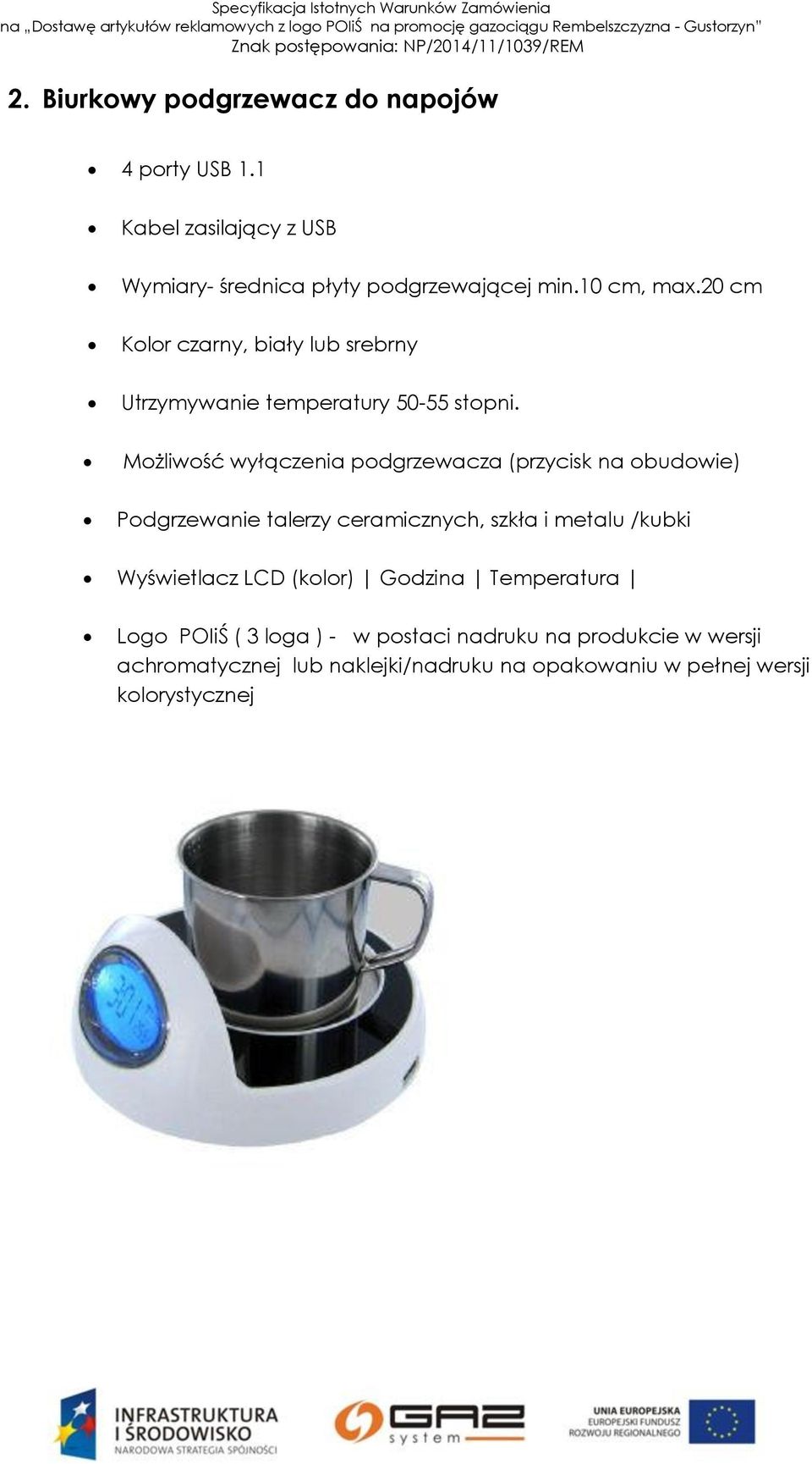 Możliwość wyłączenia podgrzewacza (przycisk na obudowie) Podgrzewanie talerzy ceramicznych, szkła i metalu /kubki Wyświetlacz