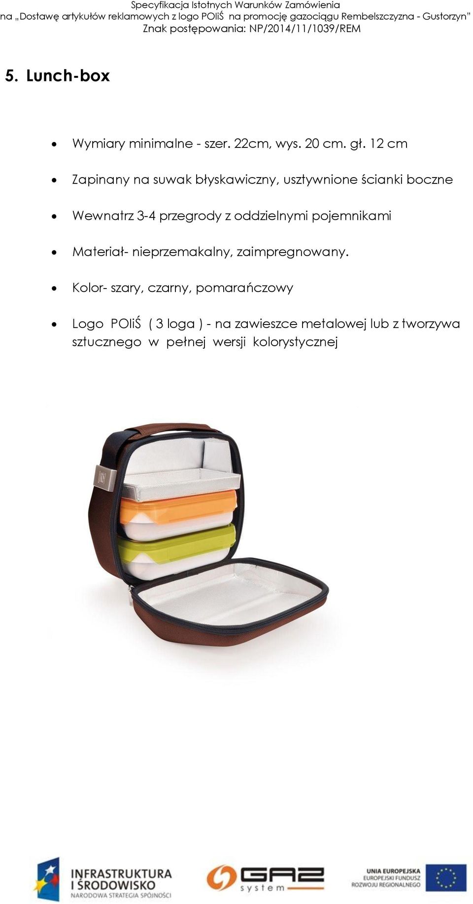 z oddzielnymi pojemnikami Materiał- nieprzemakalny, zaimpregnowany.