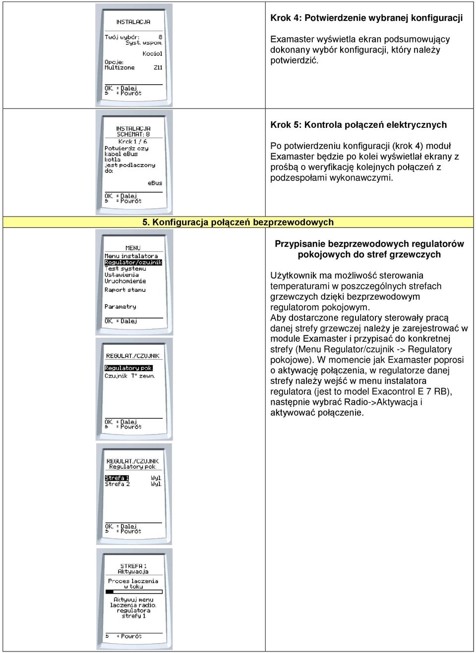 5. Konfiguracja połączeń bezprzewodowych Przypisanie bezprzewodowych regulatorów pokojowych do stref grzewczych Użytkownik ma możliwość sterowania temperaturami w poszczególnych strefach grzewczych