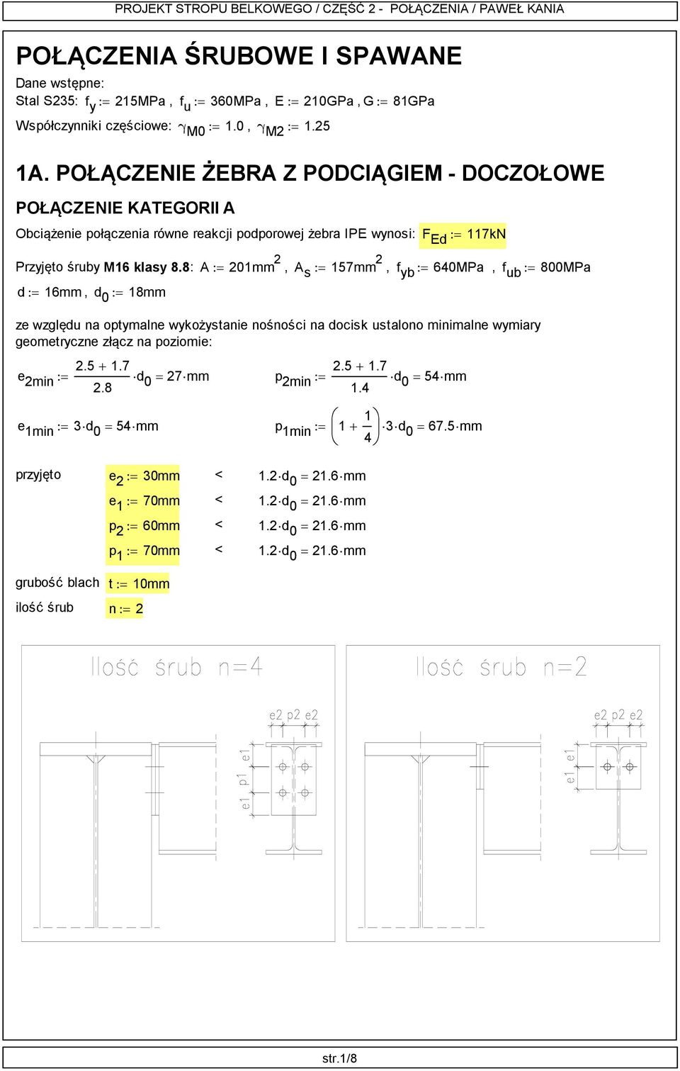 8: A: 20mm 2, A s : 57mm 2, f yb : 60MPa, : 800MPa d: 6mm, d 0 : 8mm ze względu na optymalne wykożystanie nośności na docisk ustalono minimalne wymiary geometryczne złącz na