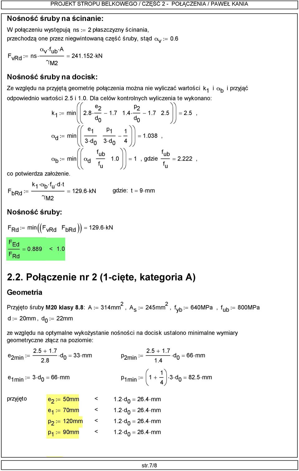 Dla celów kontrolnych wyliczenia te wykonano: e 2 p k min 2 2.8. 2.5 : 2.5, d 0 d 0 co potwierdza założenie. e p.038 3 d 0 3 d 0.0 f u α d : min, α b : min α d, gdzie k α b f u d t F brd : 29.