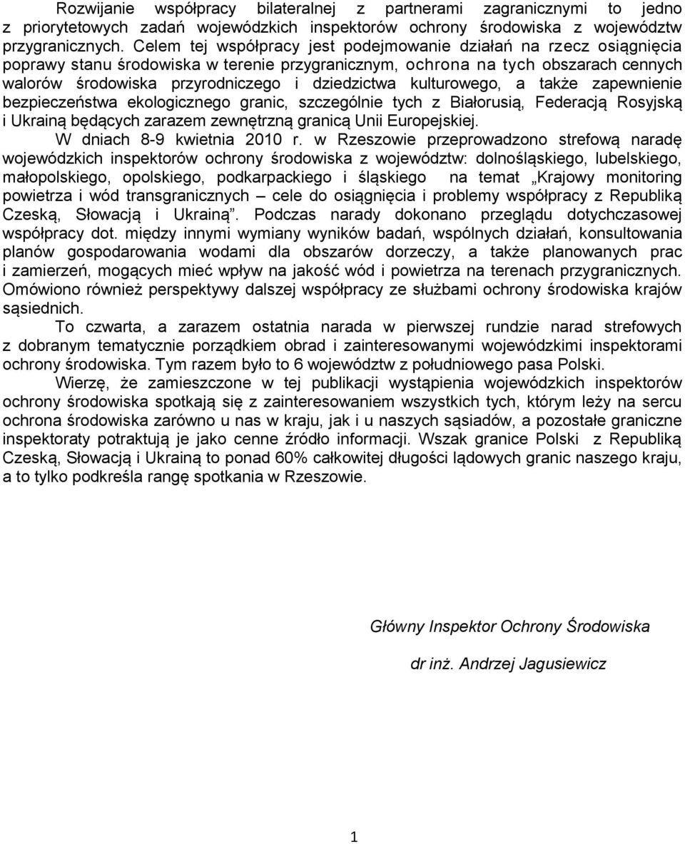 dziedzictwa kulturowego, a także zapewnienie bezpieczeństwa ekologicznego granic, szczególnie tych z Białorusią, Federacją Rosyjską i Ukrainą będących zarazem zewnętrzną granicą Unii Europejskiej.
