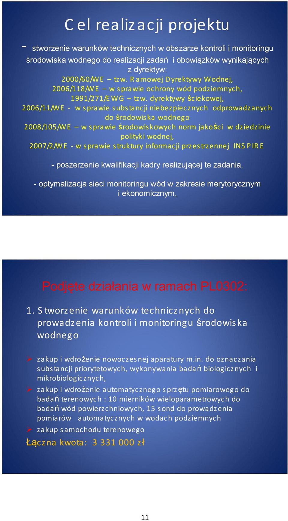 dyrektywy ściekowej, 2006/11/WE - w s prawie s ubs tancji niebezpiecznych odprowadzanych do środowis ka wodnego 2008/105/WE w s prawie środowis kowych norm jakości w dziedzinie polityki wodnej,