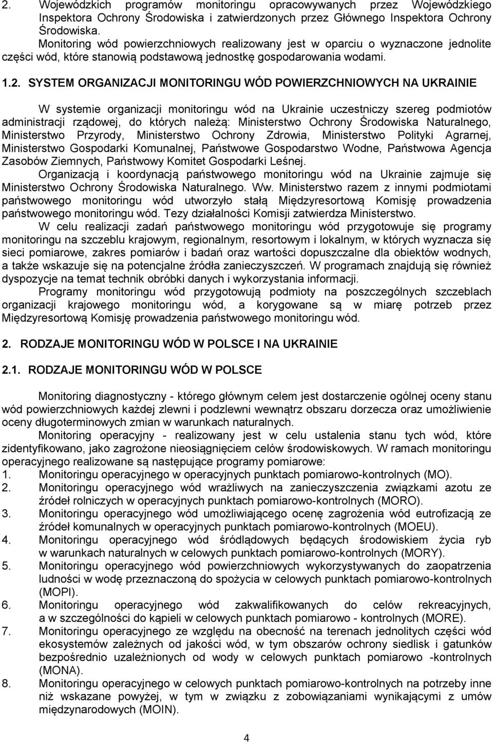 SYSTEM ORGANIZACJI MONITORINGU WÓD POWIERZCHNIOWYCH NA UKRAINIE W systemie organizacji monitoringu wód na Ukrainie uczestniczy szereg podmiotów administracji rządowej, do których należą: Ministerstwo