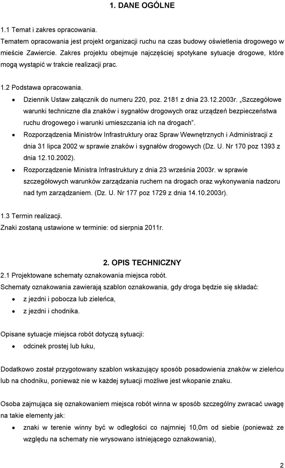 12.2003r. Szczegółowe warunki techniczne dla znaków i sygnałów drogowych oraz urządzeń bezpieczeństwa ruchu drogowego i warunki umieszczania ich na drogach.