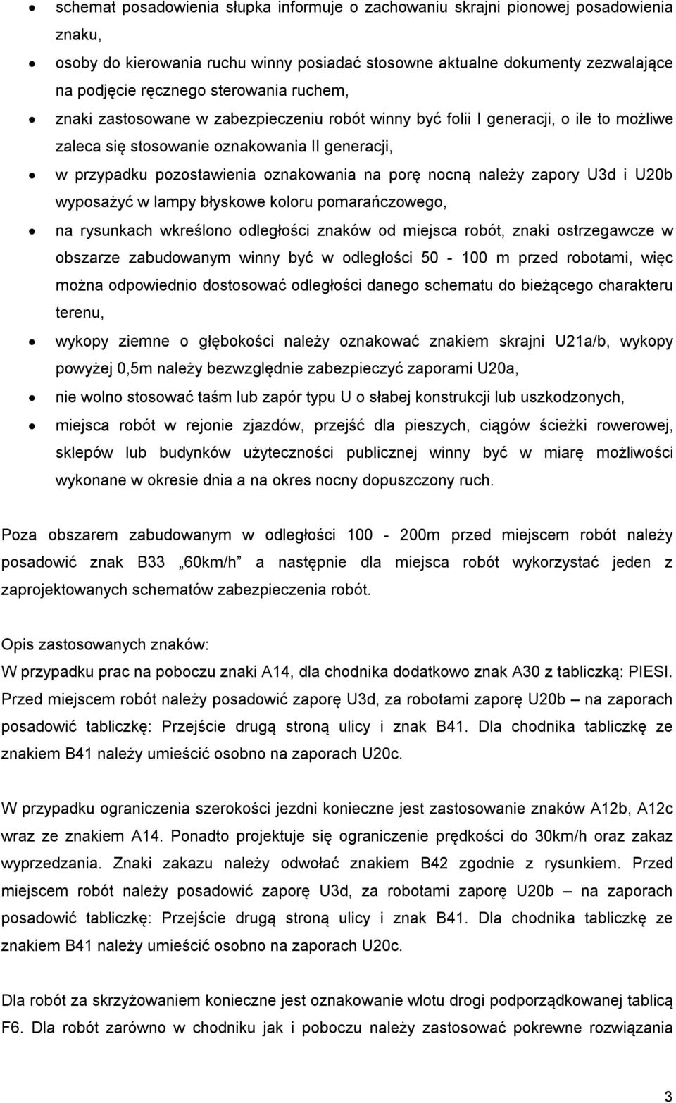 nocną należy zapory U3d i U20b wyposażyć w lampy błyskowe koloru pomarańczowego, na rysunkach wkreślono odległości znaków od miejsca robót, znaki ostrzegawcze w obszarze zabudowanym winny być w