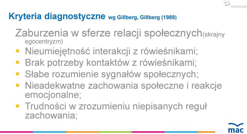 potrzeby kontaktów z rówieśnikami; Słabe rozumienie sygnałów społecznych;