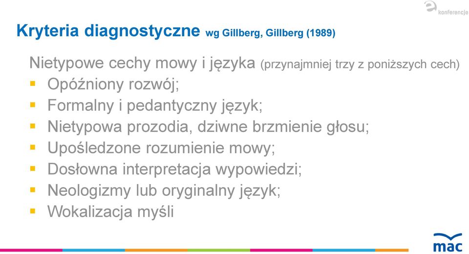 język; Nietypowa prozodia, dziwne brzmienie głosu; Upośledzone rozumienie mowy;