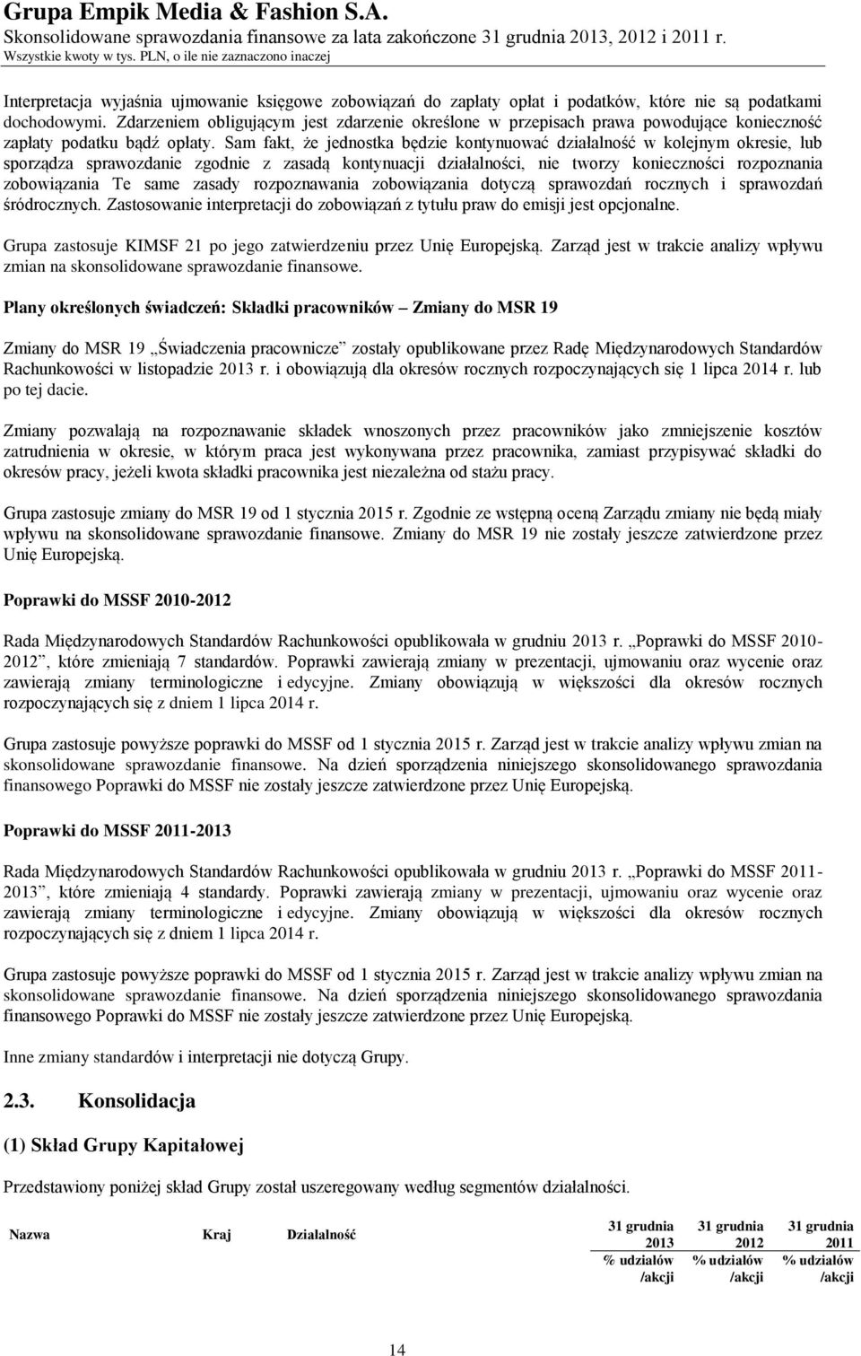 Sam fakt, że jednostka będzie kontynuować działalność w kolejnym okresie, lub sporządza sprawozdanie zgodnie z zasadą kontynuacji działalności, nie tworzy konieczności rozpoznania zobowiązania Te