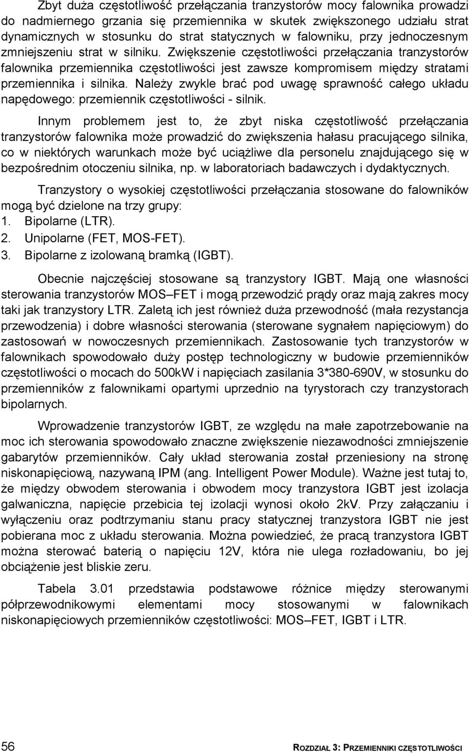 Zwiększenie częstotliwości przełączania tranzystorów falownika przemiennika częstotliwości jest zawsze kompromisem między stratami przemiennika i silnika.