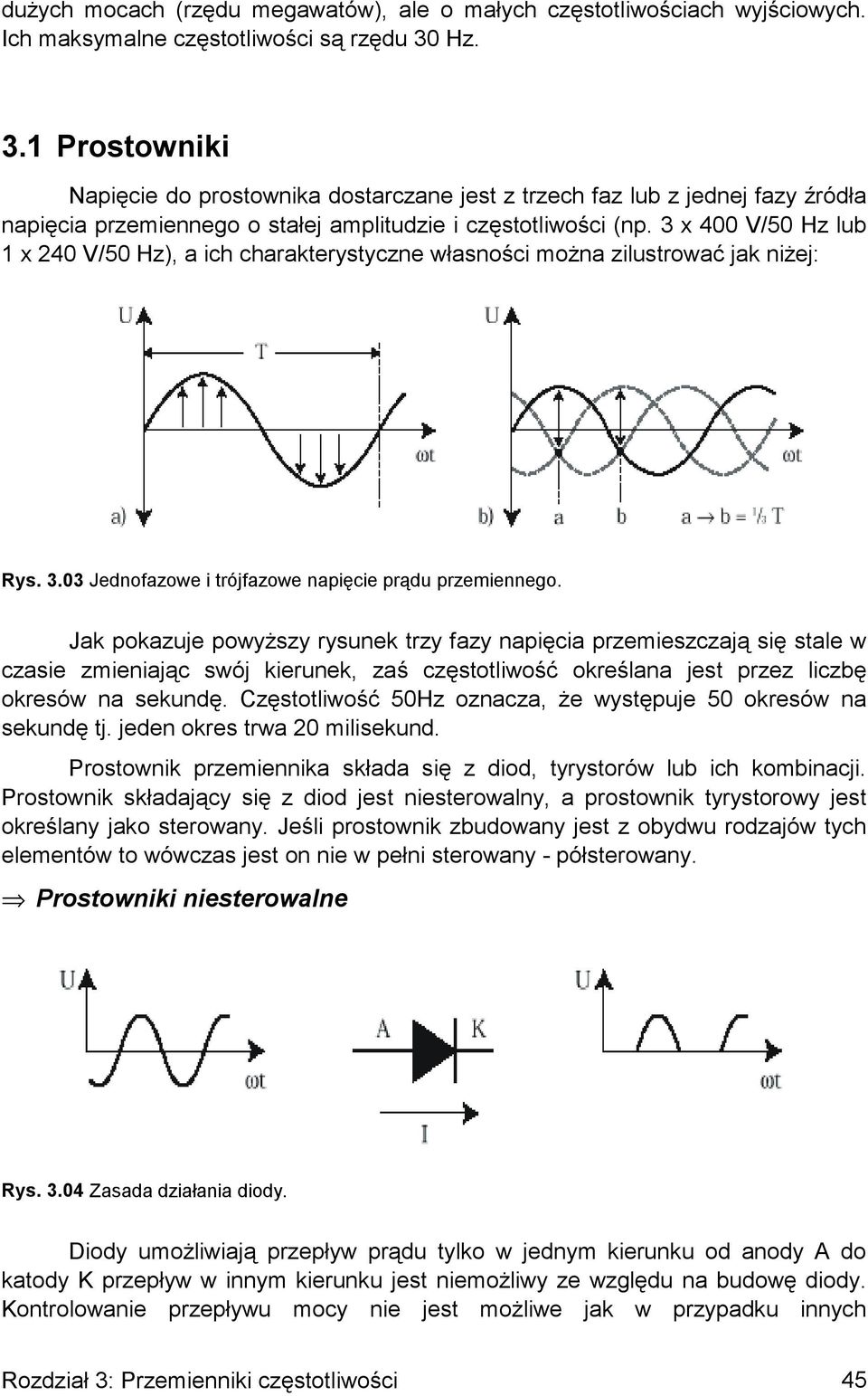 3 x 400 V/50 Hz lub 1 x 240 V/50 Hz), a ich charakterystyczne własności można zilustrować jak niżej: Rys. 3.03 Jednofazowe i trójfazowe napięcie prądu przemiennego.