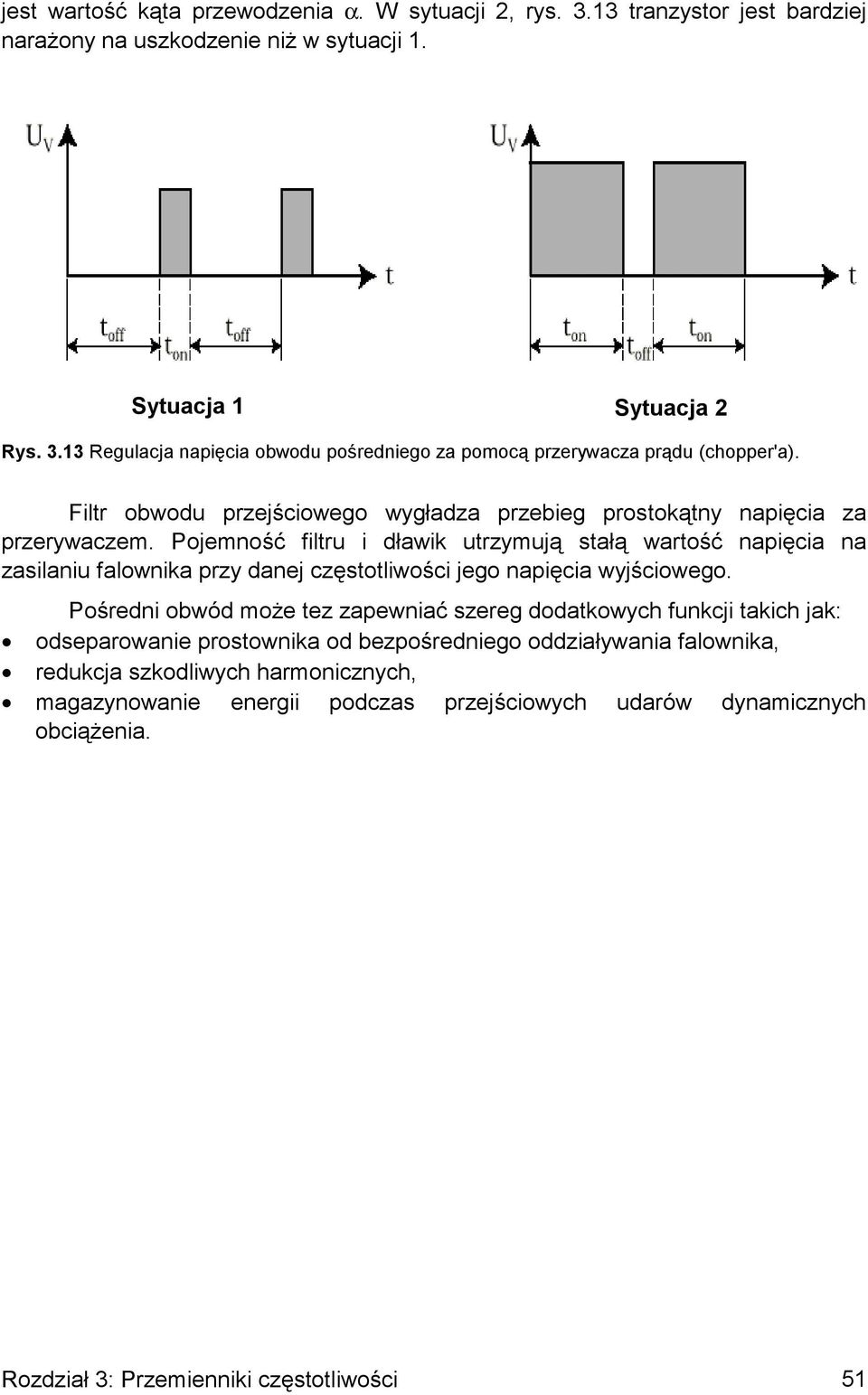 Pojemność filtru i dławik utrzymują stałą wartość napięcia na zasilaniu falownika przy danej częstotliwości jego napięcia wyjściowego.