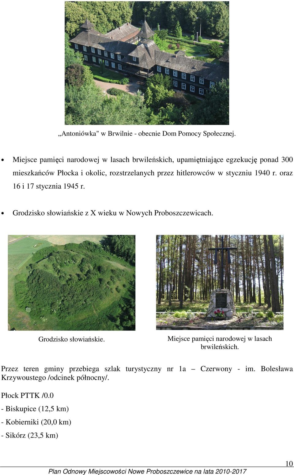 hitlerowców w styczniu 1940 r. oraz 16 i 17 stycznia 1945 r. Grodzisko słowiańskie z X wieku w Nowych Proboszczewicach. Grodzisko słowiańskie. Miejsce pamięci narodowej w lasach brwileńskich.