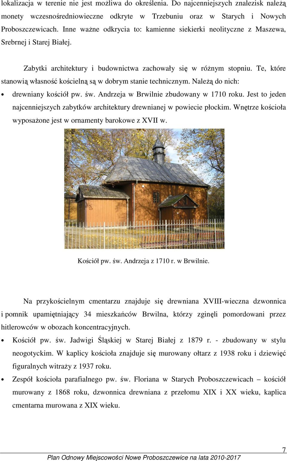 Te, które stanowią własność kościelną są w dobrym stanie technicznym. NaleŜą do nich: drewniany kościół pw. św. Andrzeja w Brwilnie zbudowany w 1710 roku.