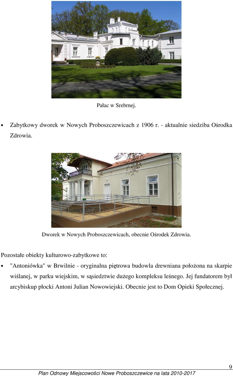 Pozostałe obiekty kulturowo-zabytkowe to: "Antoniówka" w Brwilnie - oryginalna piętrowa budowla drewniana połoŝona