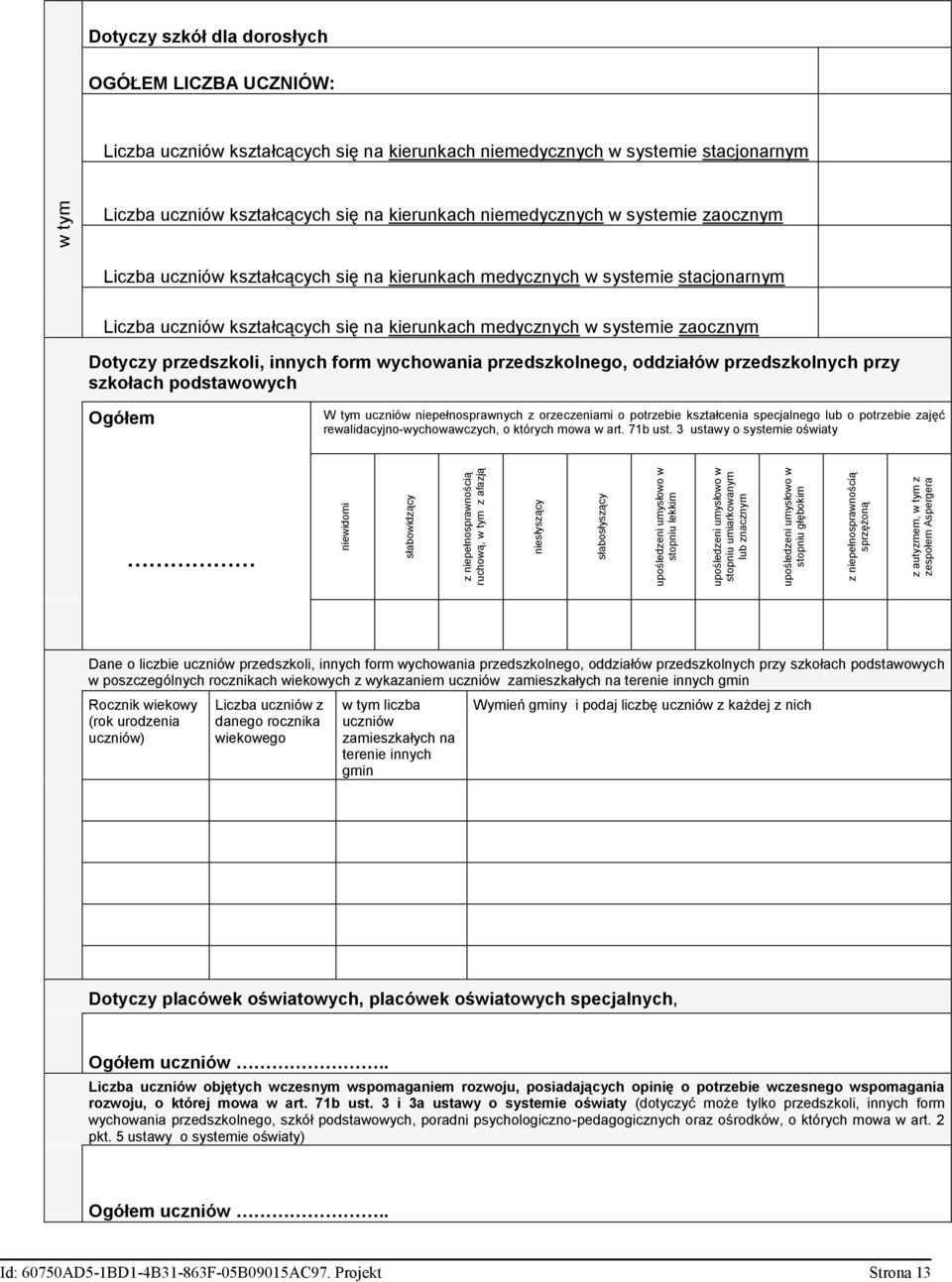 systemie zaocznym Liczba uczniów kształcących się na kierunkach medycznych w systemie stacjonarnym Liczba uczniów kształcących się na kierunkach medycznych w systemie zaocznym Dotyczy przedszkoli,