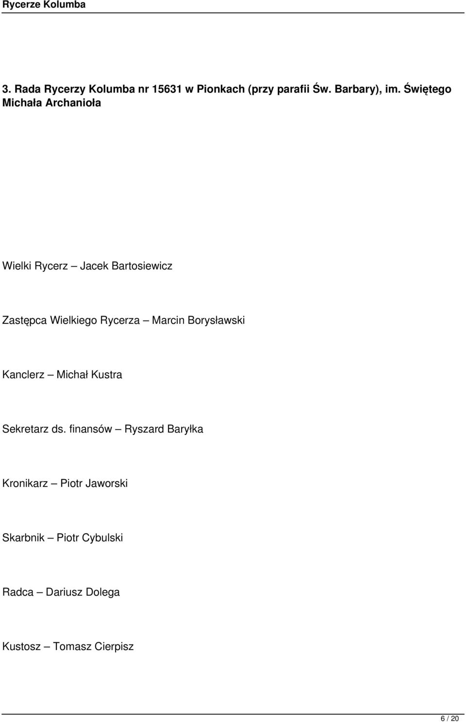 Rycerza Marcin Borysławski Kanclerz Michał Kustra Sekretarz ds.