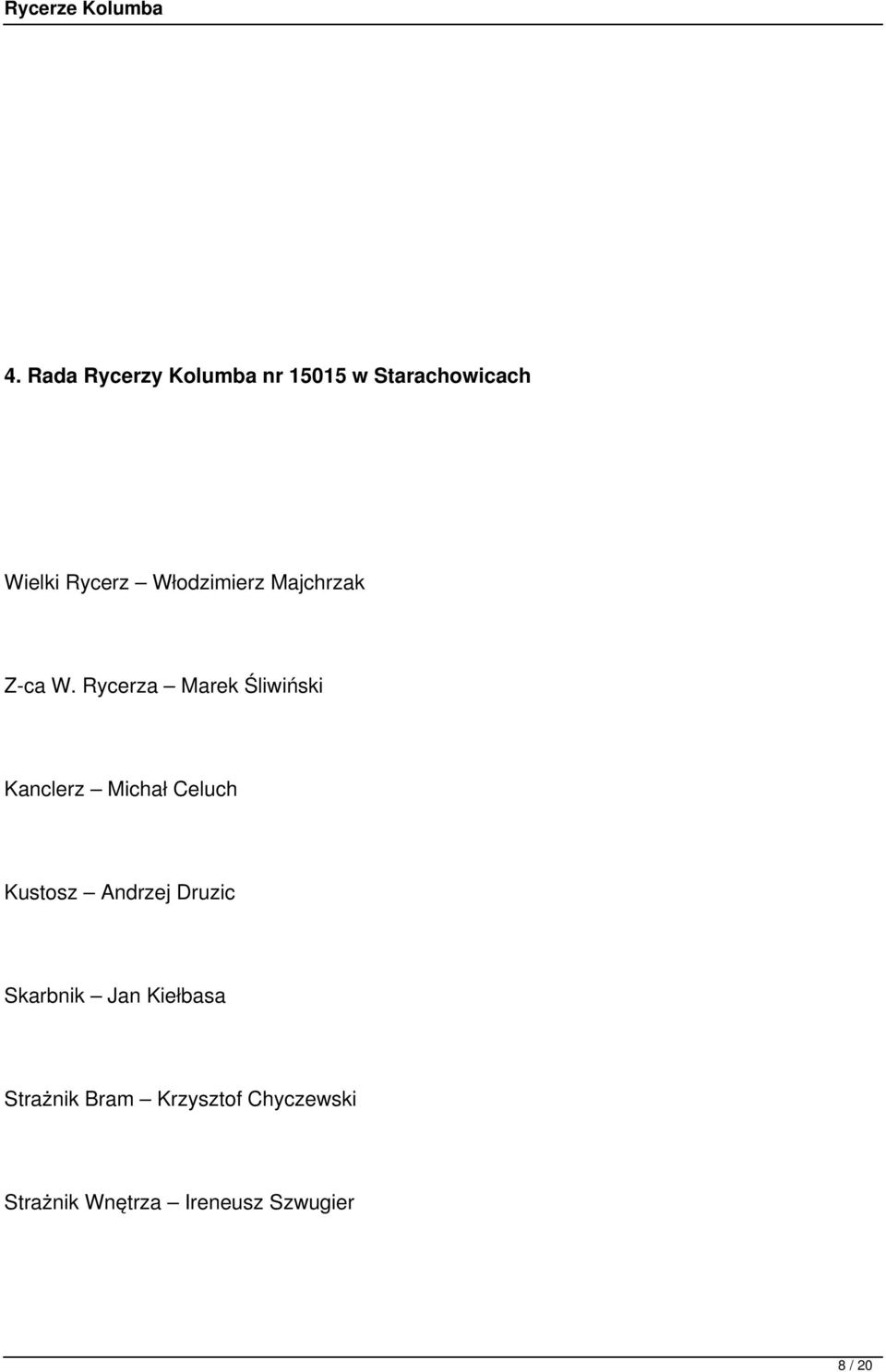 Rycerza Marek Śliwiński Kanclerz Michał Celuch Kustosz Andrzej