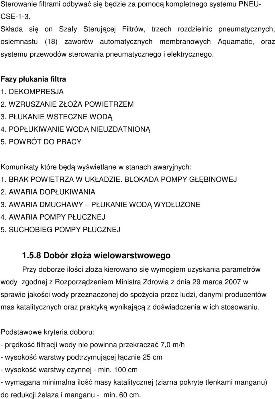 elektrycznego. Fazy płukania filtra 1. DEKOMPRESJA 2. WZRUSZANIE ZŁOŻA POWIETRZEM 3. PŁUKANIE WSTECZNE WODĄ 4. POPŁUKIWANIE WODĄ NIEUZDATNIONĄ 5.