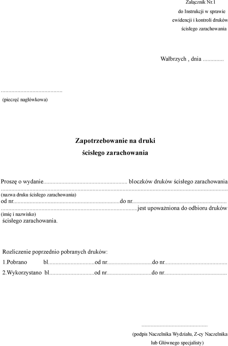 .. (nazwa druku ścisłego zarachowania) od nr...do nr......jest upoważniona do odbioru druków (imię i nazwisko) ścisłego zarachowania.